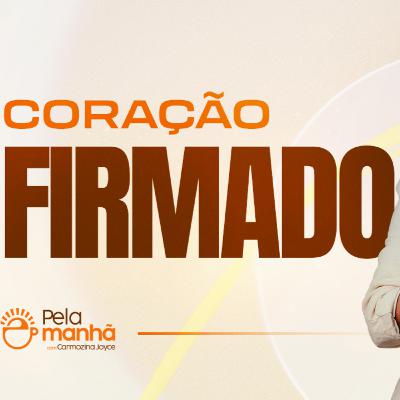 CORAÇÃO FIRMADO EM DEUS CORAÇÃO FIRMADO EM DEUS