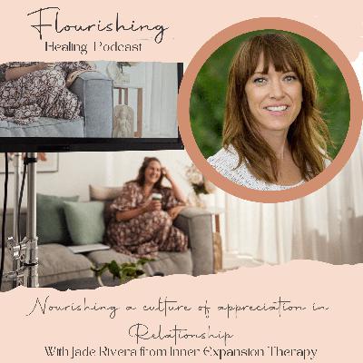 Ep. 39 Fostering a culture of appreciation in Relationship with Jade Rivera from Inner Expansion Therapy Ep. 39 Fostering a culture of appreciation in Relationship with Jade Rivera from Inner Expansion Therapy