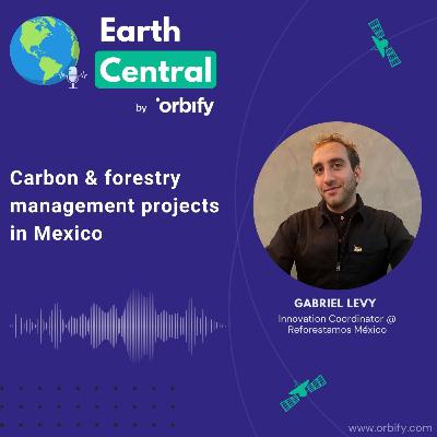 Carbon & forestry management projects in Mexico with Gabriel Levy, Reforestamos Mexico