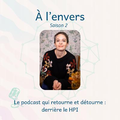 15 - A L'ENVERS, saison 2 : l'organisation chez la personne HPI 15 - A L'ENVERS, saison 2 : l'organisation chez la personne HPI