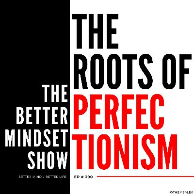 The Roots of Perfectionism: Uncover the Invisible Standards that Dominate Your Life