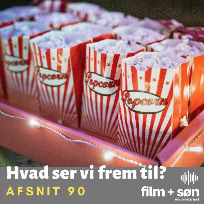 Episode 90: Hvad vi ser til frem til