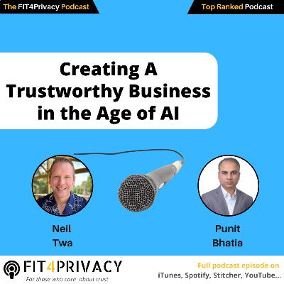 Creating A Trustworthy Business with Neil Twa and Punit Bhatia in the FIT4PRIVACY Podcast E142 S06