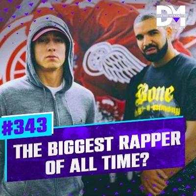 #343 - The Biggest Rapper Of All Time?