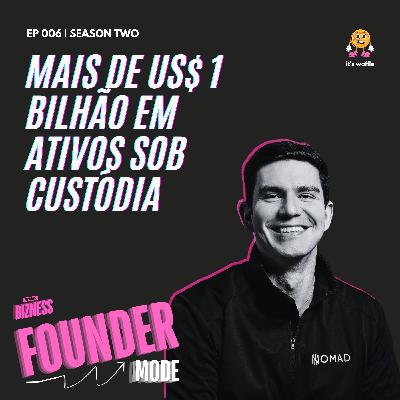Mais de 1 bilhão de dólares em ativos sob custódia | A História da Nomad | Founder Mode ft. Lucas Vargas