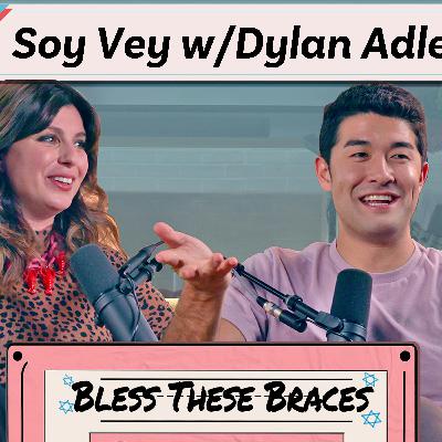 Soy Vey with Dylan Adler (Bless These Braces S1)