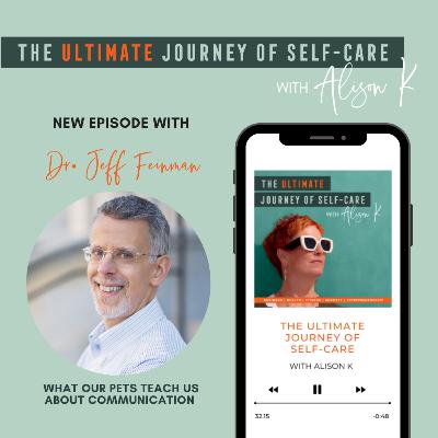 What Our Pets Teach Us About Communication with Dr. Jeff Fineman What Our Pets Teach Us About Communication with Dr. Jeff Fineman