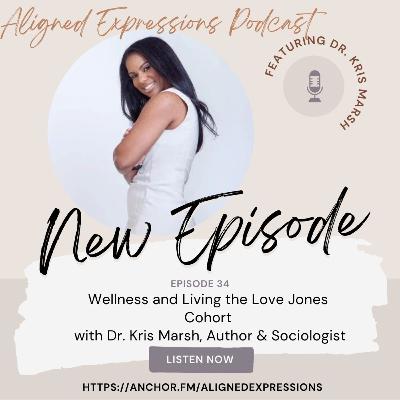 Episode 34:  Health, Wellbeing, & Living in the Love Jones Cohort with Dr. Kris Marsh, Author and Sociologist