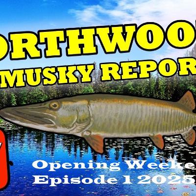 47: Northwoods Fishing Report: Opening Weekend Report