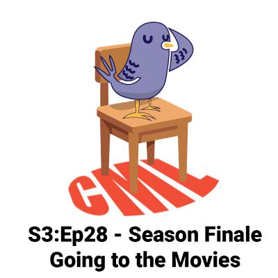 Ep28: Season Finale & Going to the Movies - CML