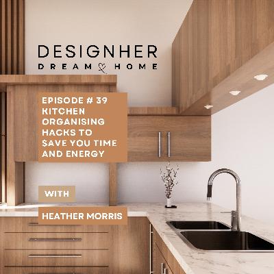 Episode 39: Kitchen Organisation Hacks To Save You Time and Energy