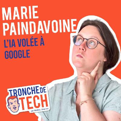 #50 - Marie Paindavoine - L'IA volée à Google
