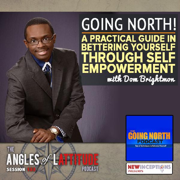 Going North! – A Practical Guide in Bettering Yourself through Self Empowerment with Dom Brightmon (AoL 133) Going North! – A Practical Guide in Bettering Yourself through Self Empowerment with Dom Brightmon (AoL 133)