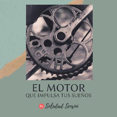El Motor que impulsa tus Sueños