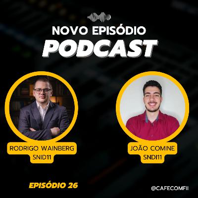 #26 - 5ª Temporada: Fundos de Infraestrutura com Rodrigo Wainberg & João Comine (SNID11)