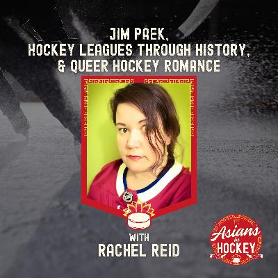 S1E5: Jim Paek, Hockey Leagues Through History, & Queer Hockey Romance – with Rachel Reid
