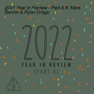 2021 Year In Review - Part A ft. Mark Barlow & Ryan Griggs