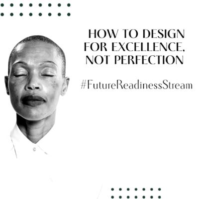 How To Design For Excellence And Not Perfection