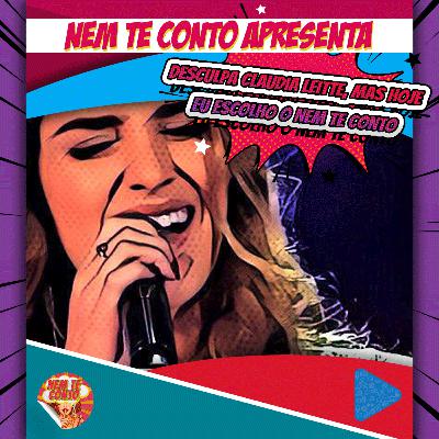 Desculpa Claudia Leitte, mas hoje eu escolho o Nem te Conto