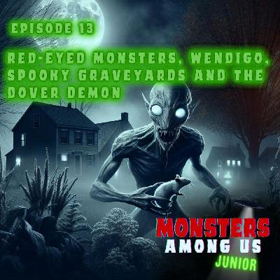 13: Red-eyed monsters, wendigo, spooky graveyards and the Dover Demon - Ep. 13