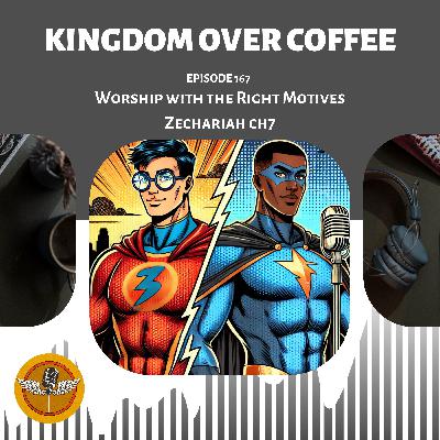 Ep 167 - Worship with the Right Motive - Zechariah ch7 w/ Ash Bolden