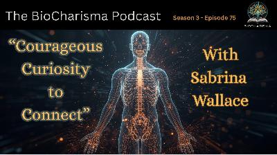 Courageous Curiosity to Connect w/ Sabrina Wallace