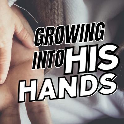 07/16/2023 | Growing into His hands3 | Pastor Ben Carlson
