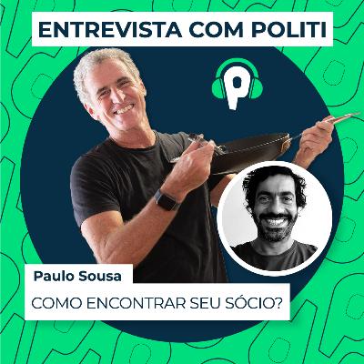 Como encontrar seu sócio? - com Paulo Sousa | Entrevista com Politi I #EP028 Como encontrar seu sócio? - com Paulo Sousa | Entrevista com Politi I #EP028