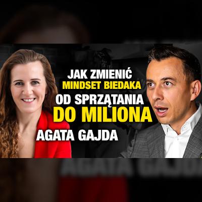 #510 | Od SPRZĄTACZKI do MILIONA! Jak wyjść z mindsetu BIEDAKA? (Agata Gajda)