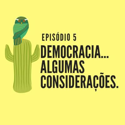 #5 Democracia... algumas considerações. #5 Democracia... algumas considerações.