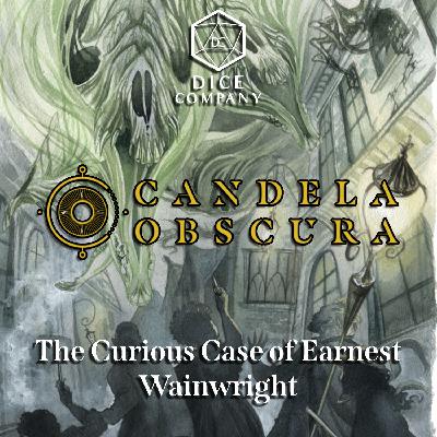 Candela Obscura: The Curious Case of Ernest Wainwright 1