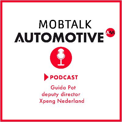 Automotive Mobtalk met Guido Pot, deputy director Xpeng Nederland