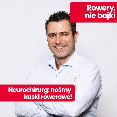 Rowery, nie bajki: dr Łukasz Rakasz – wypadki a kaski rowerowe. Jak zadbać o bezpieczeństwo rowerzysty?