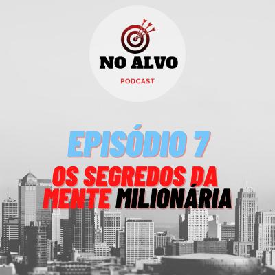 Episódio #7 - Os Segredos da Mente Milionária - T. Harv Eker