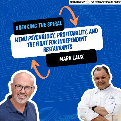 Breaking the Spiral: Mark Laux on Menu Psychology, Profitability, and the Fight for Independent Restaurants Breaking the Spiral: Mark Laux on Menu Psychology, Profitability, and the Fight for Independent Restaurants