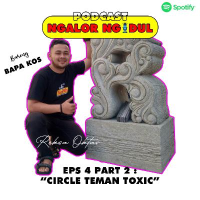 EPS 4 Reksa (Circle Teman Toxic) PART 2