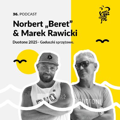 36. Duotone Kite 2025 - Gaduszki sprzętowe z Norbertem "Beretem" i Markiem Rawickim.