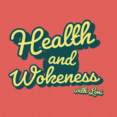 Health & Wokeness: Loni's Story