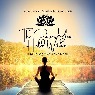 The Power You Hold Within and Healing Guided Meditation The Power You Hold Within and Healing Guided Meditation