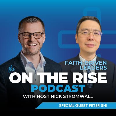 Faith-Driven Leaders Series With Peter Shi