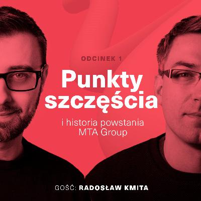 Punkty Szczęścia | Historia powstania MTA Group (gość. Radosław Kmita)