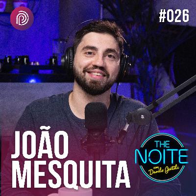 JOÃO MESQUITA DIRETOR DO THE NOITE COM DANILO GENTILI - Plugado Podcast #026
