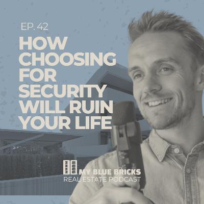 Ep 42: How choosing for security will ruin your life Ep 42: How choosing for security will ruin your life