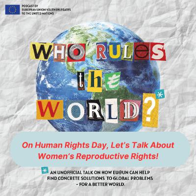 Episode 34 - On Human Rights Day, Let’s Talk About Women’s Reproductive Rights!