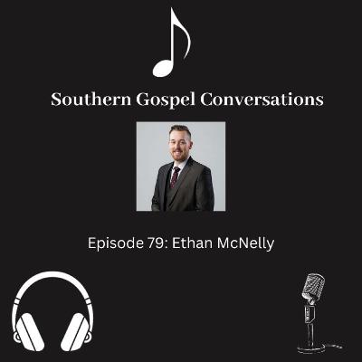 Southern Gospel Conversations Podcast: Season 8, Episode 9: Ethan McNelly