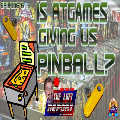 Episode 6 - Is AtGames About to give us a Pinball Machine?