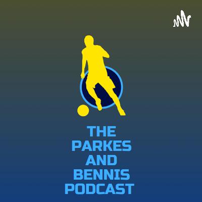 The Parkes and Bennis Podcast | Ep5