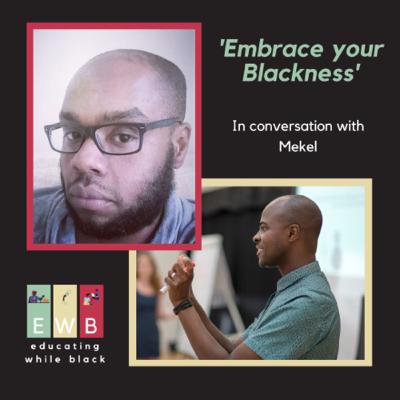 ‘Embrace your Blackness’, a conversation with Mekel.