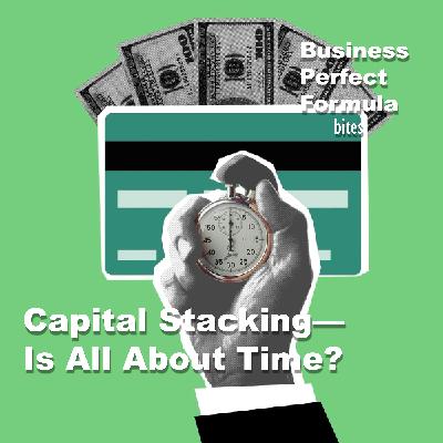 Capital Stacking—Is All About Time?