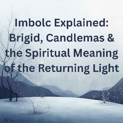 85. Imbolc Explained: Brigid, Candlemas & the Spiritual Meaning of the Returning Light 85. Imbolc Explained: Brigid, Candlemas & the Spiritual Meaning of the Returning Light
